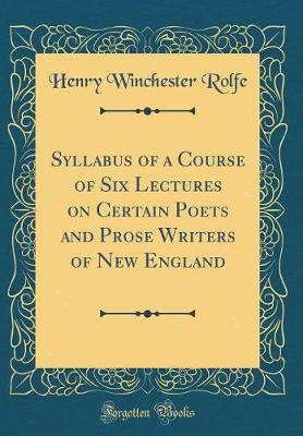 Book cover for Syllabus of a Course of Six Lectures on Certain Poets and Prose Writers of New England (Classic Reprint)