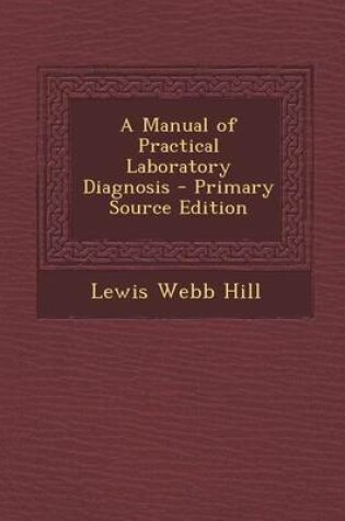 Cover of A Manual of Practical Laboratory Diagnosis - Primary Source Edition