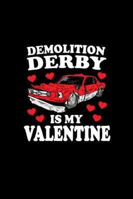 Book cover for Demolition Derby IS My Valentine Valentine