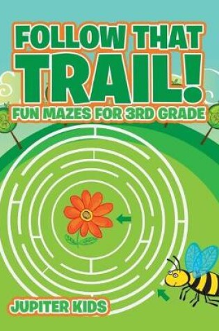 Cover of Follow That Trail! Fun Mazes for 3rd Grade