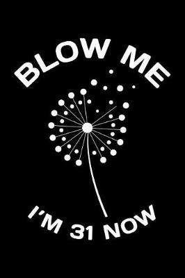 Book cover for Blow Me Im 31 Now