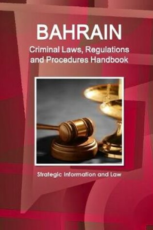 Cover of Bahrain Criminal Laws, Regulations and Procedures Handbook - Strategic Information and Law