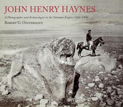 Book cover for John Henry Haynes: A Photographer and Archaeologist in the Ottoman Empire 1881–1900