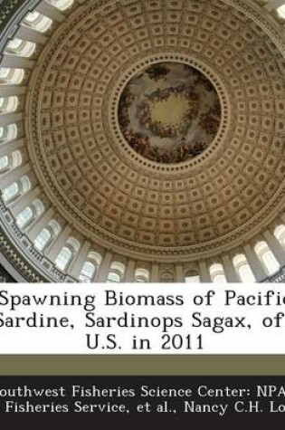 Cover of Spawning Biomass of Pacific Sardine, Sardinops Sagax, Off U.S. in 2011