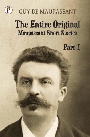 Cover of The Entire Original Maupassant Part-I