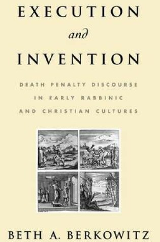 Cover of Execution and Invention: Death Penalty Discourse in Early Rabbinic and Christian Cultures