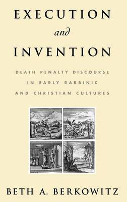 Book cover for Execution and Invention: Death Penalty Discourse in Early Rabbinic and Christian Cultures