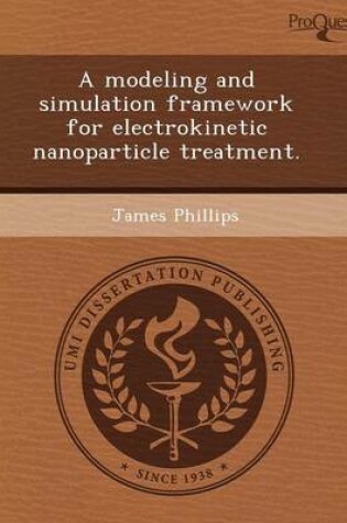 Cover of A Modeling and Simulation Framework for Electrokinetic Nanoparticle Treatment