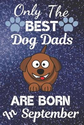 Book cover for Only The Best Dog Dads Are Born In September
