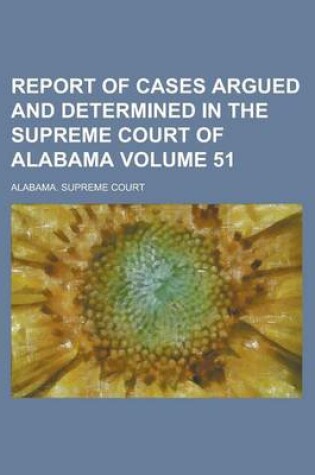 Cover of Report of Cases Argued and Determined in the Supreme Court of Alabama Volume 51