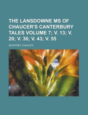 Book cover for The Lansdowne MS of Chaucer's Canterbury Tales Volume 7; V. 13; V. 20; V. 36; V. 43; V. 55