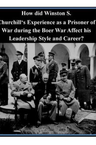 Cover of How did Winston S. Churchill's Experience as a Prisoner of War during the Boer War Affect his Leadership Style and Career?