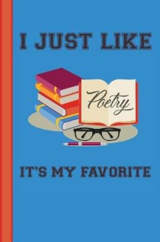 Cover of I Just Like Poetry It's My Favorite