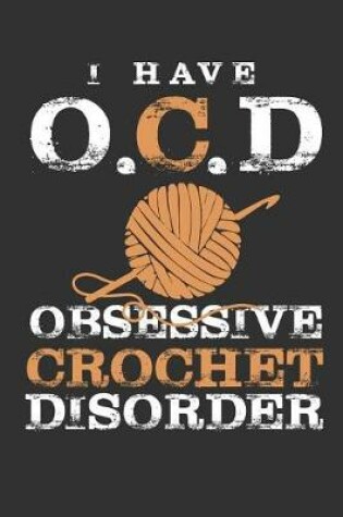 Cover of I Have O.C.D Obsessive Crochet Disorder