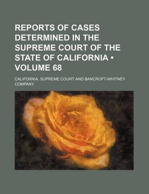 Book cover for Reports of Cases Determined in the Supreme Court of the State of California (Volume 68 )