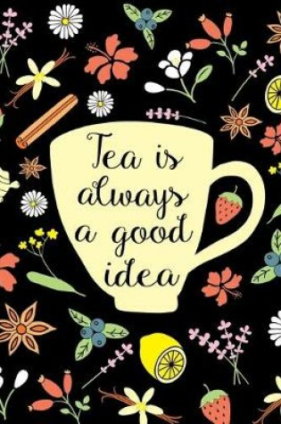 Cover of Tea is Always a Good Idea