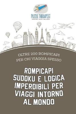 Book cover for Rompicapi Sudoku e logica imperdibili per viaggi intorno al mondo oltre 200 rompicapi per chi viaggia spesso