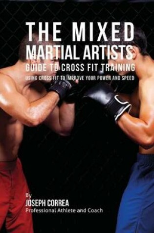 Cover of The Mixed Martial Artists Guide to Cross Fit Training