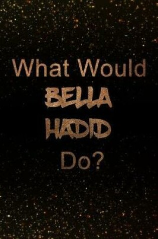 Cover of What Would Bella Hadid Do?