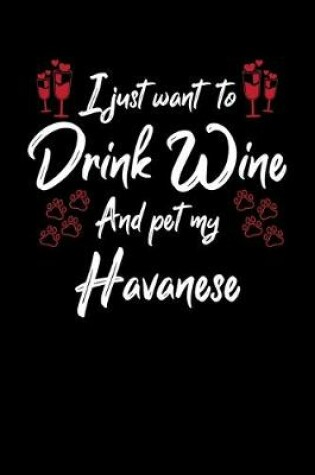 Cover of I Just Want To Drink Wine And Pet My Havanese
