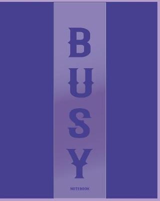 Book cover for Busy & Productive Notebook For Hardworking People (College Ruled)