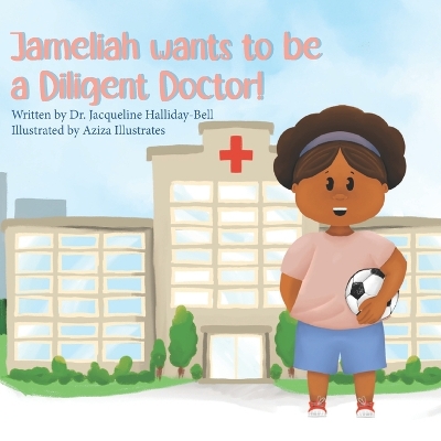 Cover of Jameliah wants to be a Diligent Doctor!