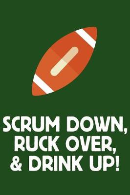 Book cover for Notebook for Rugby Fans and Players, College Ruled Journal Scrum, Ruck, Drink Up!