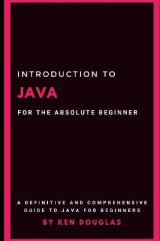 Cover of Introduction to Java For The Absolute Beginner