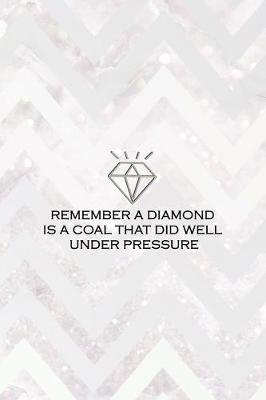 Book cover for Remember A Diamond Is A Coal That Did Well Under Pressure