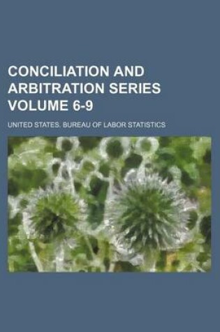 Cover of Conciliation and Arbitration Series Volume 6-9