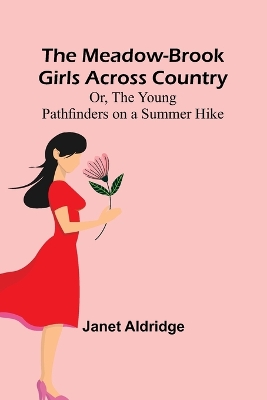 Book cover for The Meadow-Brook Girls Across Country; Or, The Young Pathfinders on a Summer Hike