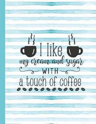 Book cover for I Like My Cream and Sugar with a Touch of Coffee