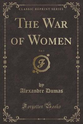 Book cover for The War of Women, Vol. 1 (Classic Reprint)