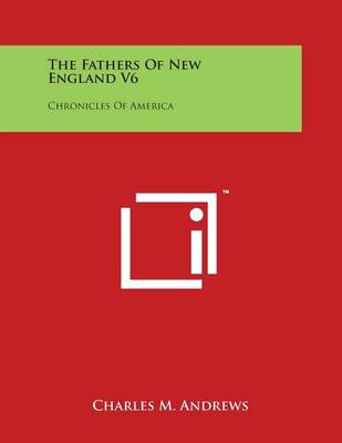 Book cover for The Fathers of New England V6