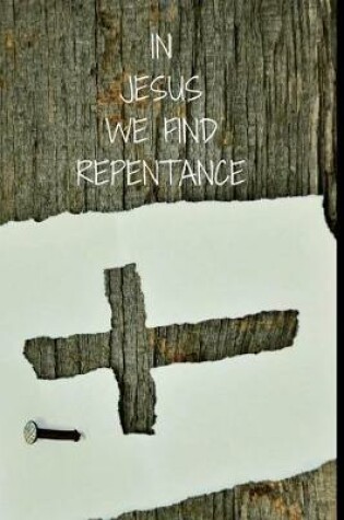 Cover of In JESUS We Find Repentance