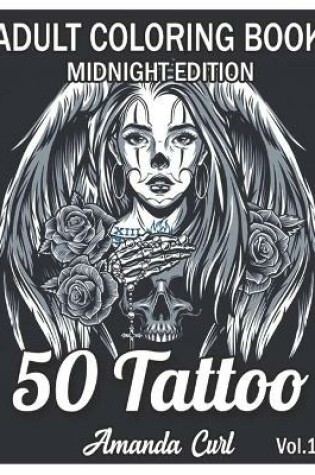 Cover of 50 Tattoo Adult Coloring Book Midnight Edition