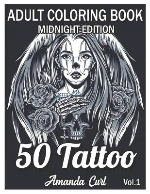 Book cover for 50 Tattoo Adult Coloring Book Midnight Edition