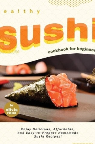 Cover of Healthy Sushi Cookbook for Beginners!