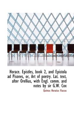 Book cover for Horace. Epistles, Book 2, and Epistola Ad Pisones, Or, Art of Poetry. Lat. Text, After Orellius, Wit