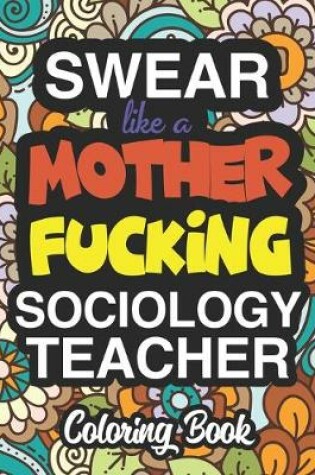 Cover of Swear Like A Mother Fucking Sociology Teacher