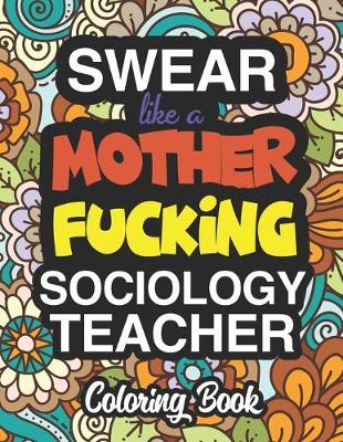 Book cover for Swear Like A Mother Fucking Sociology Teacher