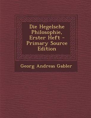 Book cover for Die Hegelsche Philosophie, Erster Heft - Primary Source Edition