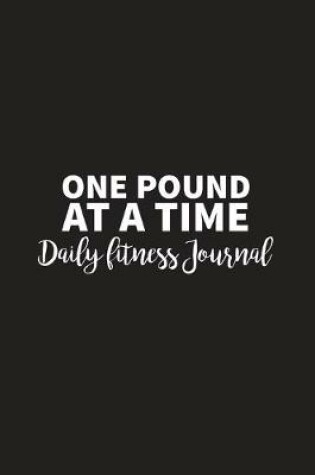 Cover of One Pound at a Time Daily Fitness Journal Strength Training and Sleep tracker