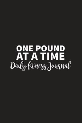 Book cover for One Pound at a Time Daily Fitness Journal Strength Training and Sleep tracker