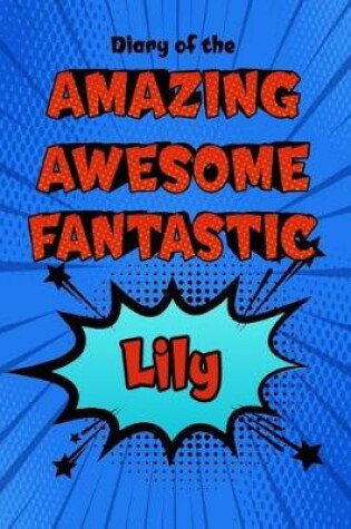 Cover of Diary of the Amazing Awesome Fantastic Lily