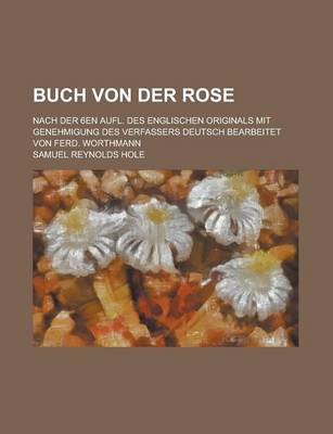 Book cover for Buch Von Der Rose; Nach Der 6en Aufl. Des Englischen Originals Mit Genehmigung Des Verfassers Deutsch Bearbeitet Von Ferd. Worthmann