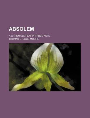 Book cover for Absolem; A Chronicle Play in Three Acts