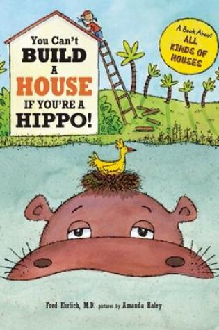 Cover of You Can't Build a House If You're a Hippo!