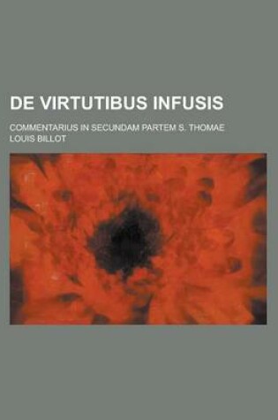 Cover of de Virtutibus Infusis; Commentarius in Secundam Partem S. Thomae