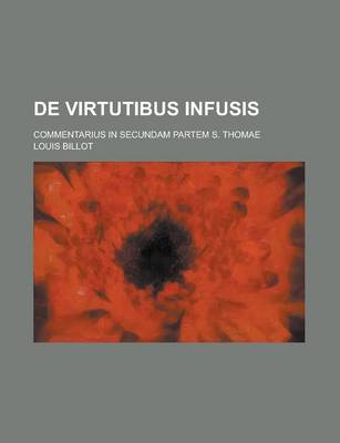 Book cover for de Virtutibus Infusis; Commentarius in Secundam Partem S. Thomae